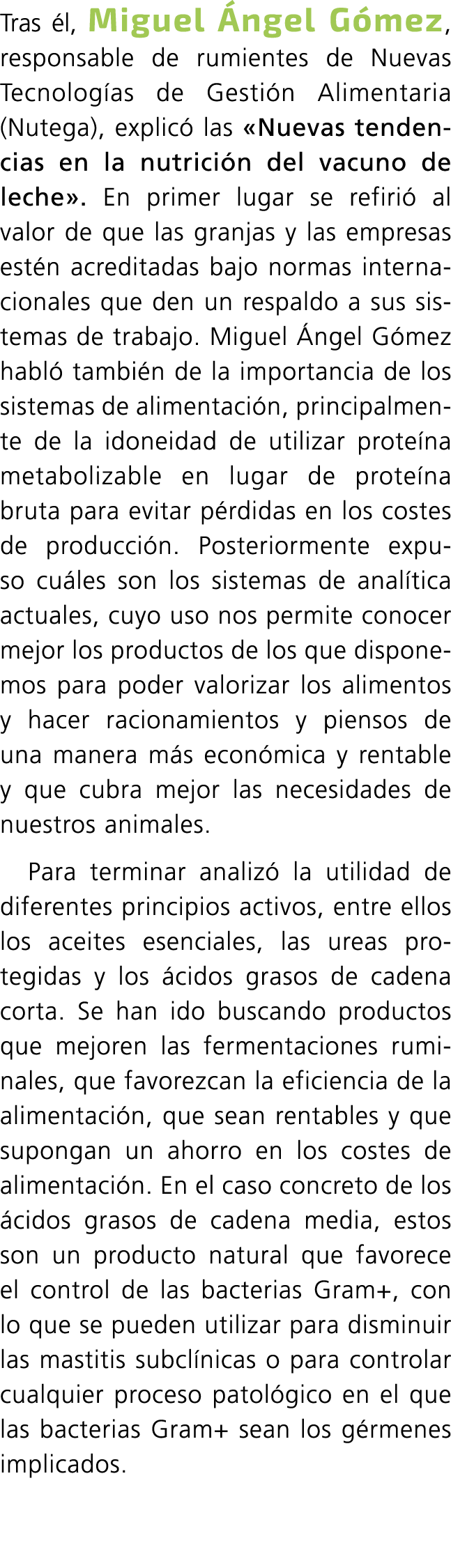 Tras él, Miguel Ángel Gómez, responsable de rumientes de Nuevas Tecnologías de Gestión Alimentaria (Nutega), explicó    