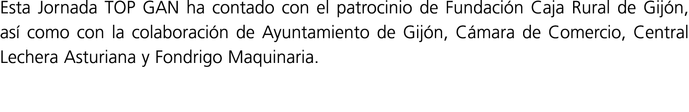 Esta Jornada TOP GAN ha contado con el patrocinio de Fundación Caja Rural de Gijón, así como con la colaboración de A   