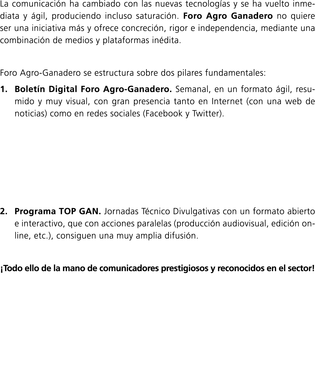 La comunicación ha cambiado con las nuevas tecnologías y se ha vuelto inmediata y ágil, produciendo incluso saturació   