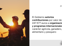 El Gobierno autoriza contribuciones por valor de 247.577 euros a organizaciones y programas internacionales de carácter agrícola, ganadero, alimentario y pesquero